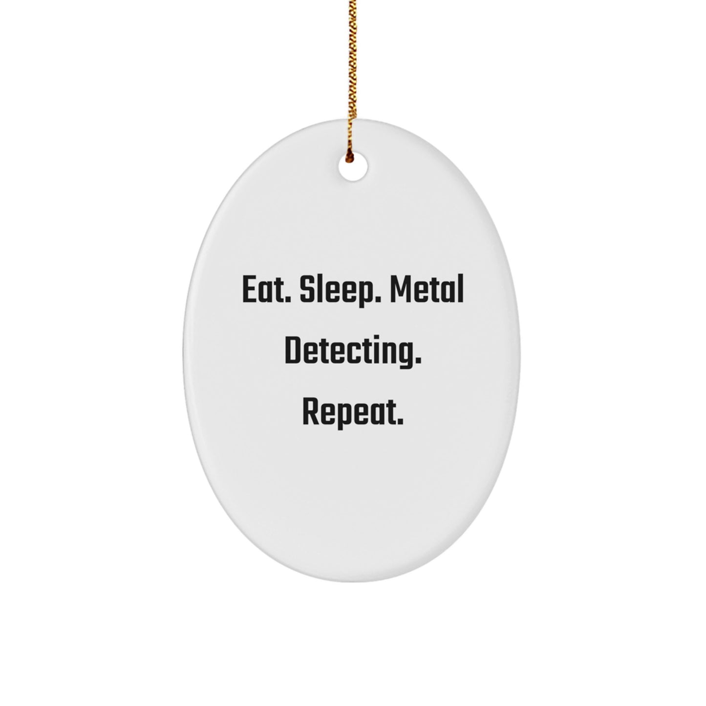 Metal Detecting Gifts from Friends for Men - Eat. Sleep. Metal Detecting. Repeat. - Oval Ornament for Christmas - Image 1