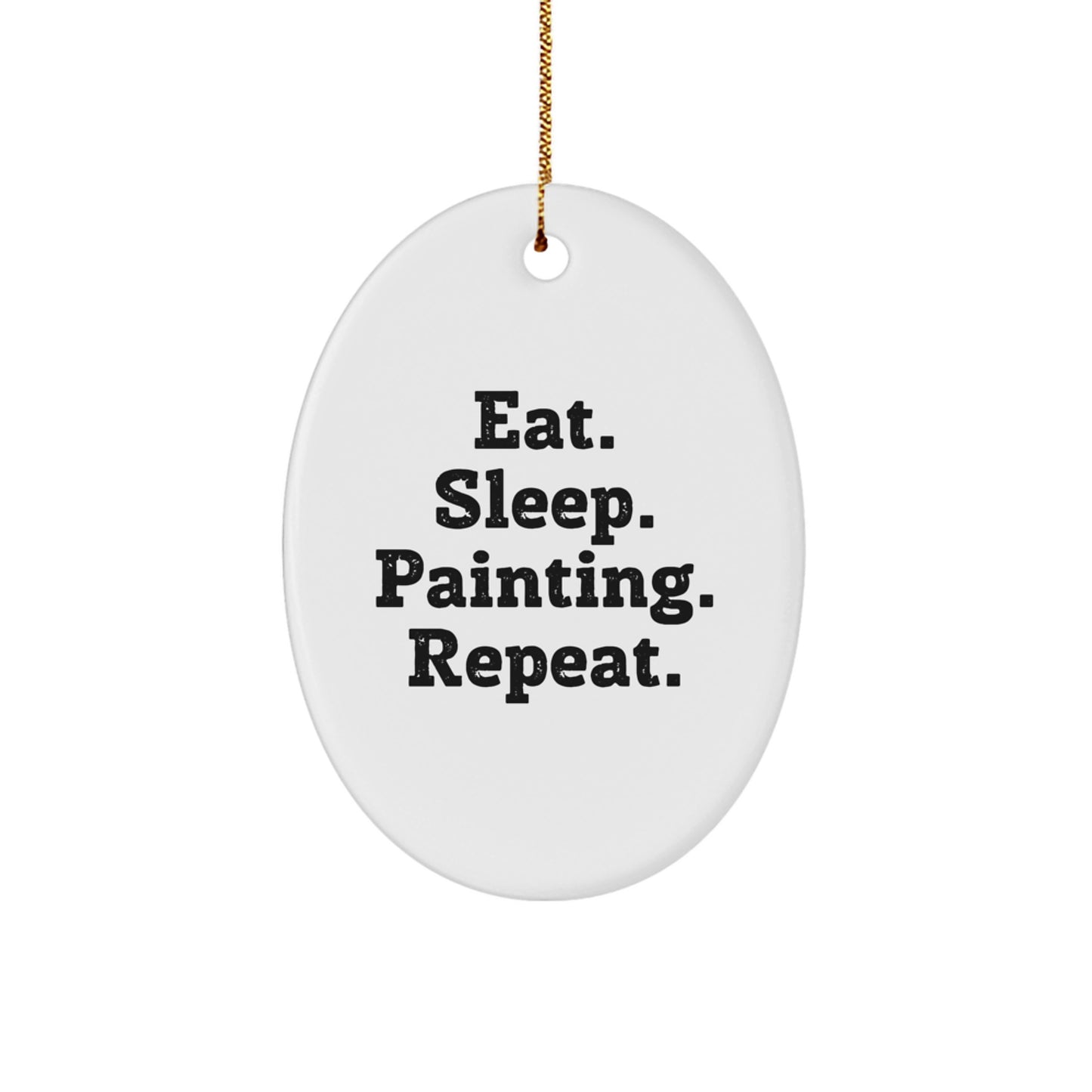 Funny Painting Gifts for Friends, Family, or Coworkers - Eat. Sleep. Painting. Repeat. Oval Ornament - Image 1