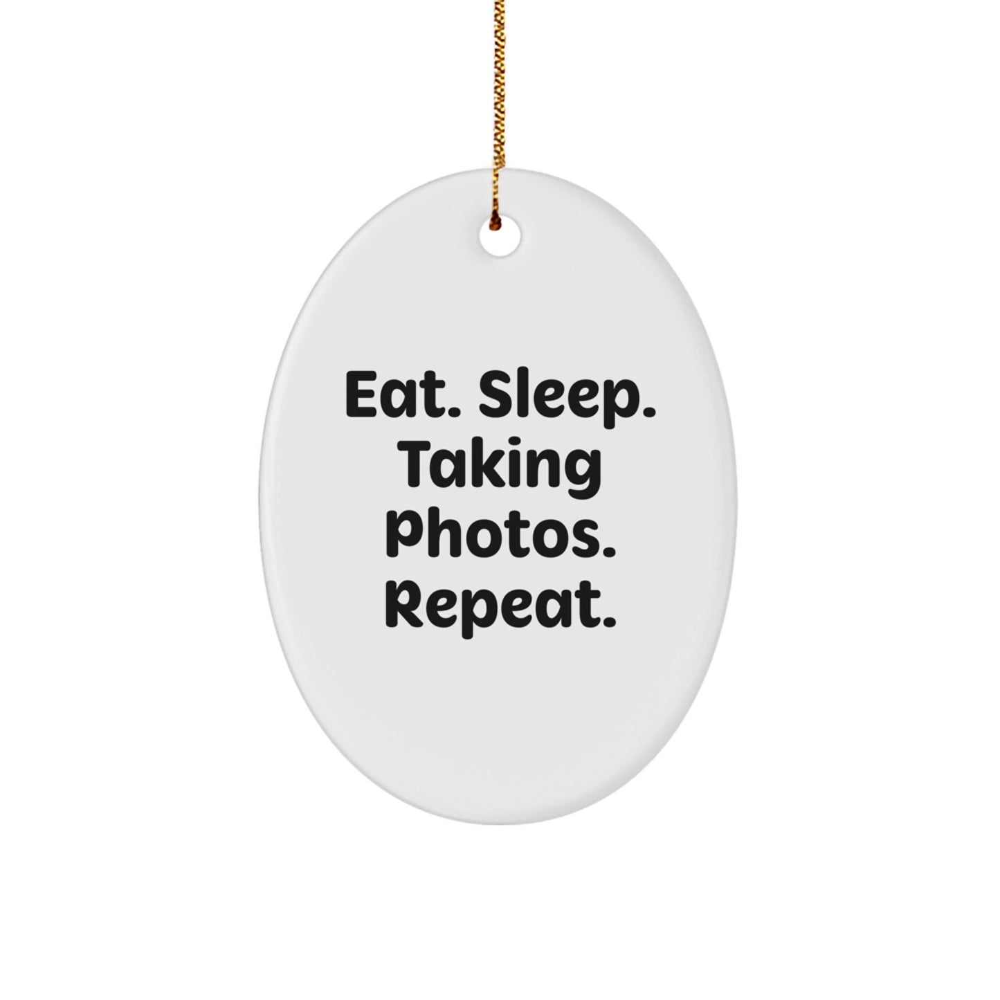 Funny Taking Photos Gifts from Friends for Taking Photos Enthusiasts, Oval Ornament Eat. Sleep. Taking Photos. Repeat. for Christmas - Image 1