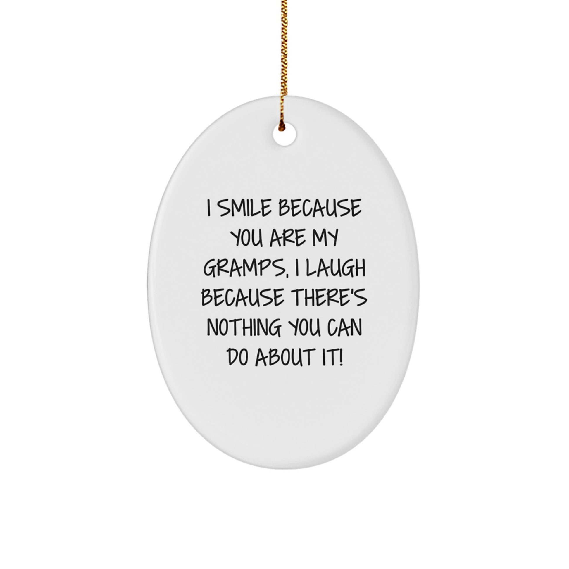 Funny Gramps Gifts - 'I Smile Because You Are My Gramps, I Laugh Because There's Nothing You Can Do About It!' Oval Ornament, Gifts from Family, Friends, or Men to Gramps, Christmas Unique - Image 1