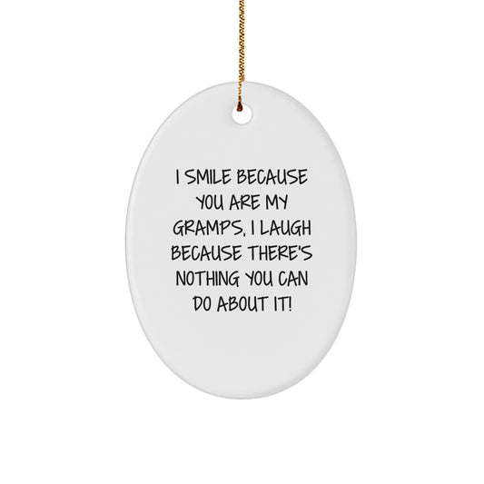 Funny Gramps Gifts - 'I Smile Because You Are My Gramps, I Laugh Because There's Nothing You Can Do About It!' Oval Ornament, Gifts from Family, Friends, or Men to Gramps, Christmas Unique - Image 1