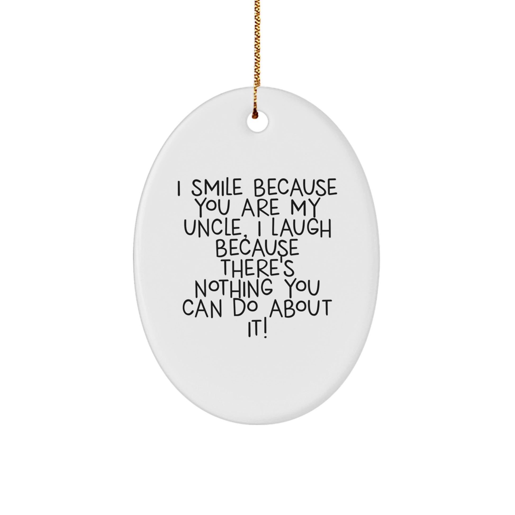 Funny Uncle Gifts from Men to Uncle, Oval Ornament with I Smile Because You Are My Uncle, I Laugh Because There's Nothing You Can Do About It! Quote for Christmas Unique Gifts - Image 1