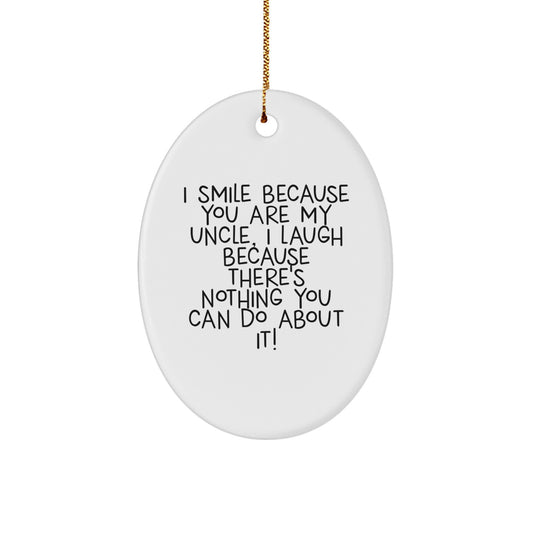 Funny Uncle Gifts from Men to Uncle, Oval Ornament with I Smile Because You Are My Uncle, I Laugh Because There's Nothing You Can Do About It! Quote for Christmas Unique Gifts - Image 1