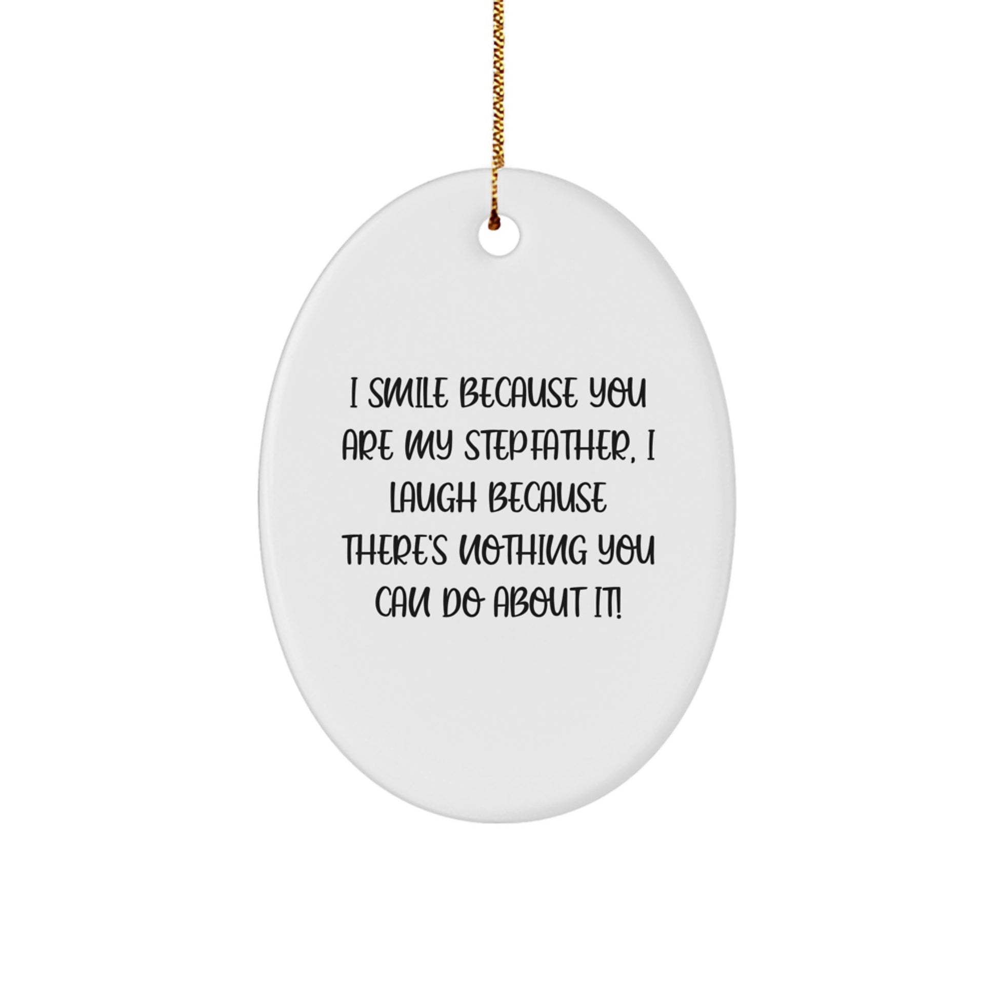 Funny Stepfather Gifts, I Smile Because You Are My Stepfather, Oval Ornament with Festive Gold Cord, Christmas Memorable Presents for Men from Family - Image 1