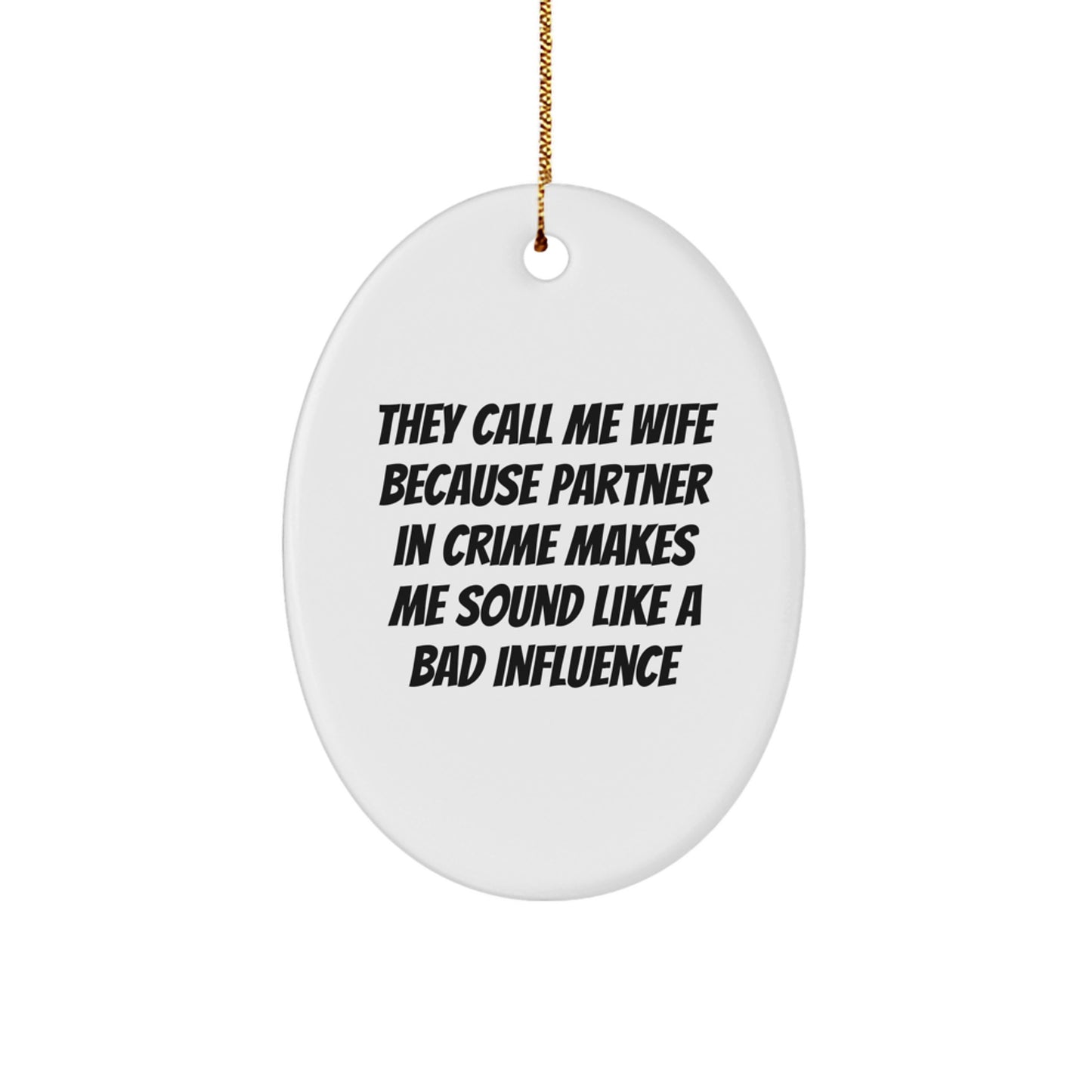 Funny Wife Christmas Unique Gifts from Husband - Oval Ornament - 'They Call Me Wife Because Partner In Crime Makes Me Sound Like A Bad Influence' - Image 1