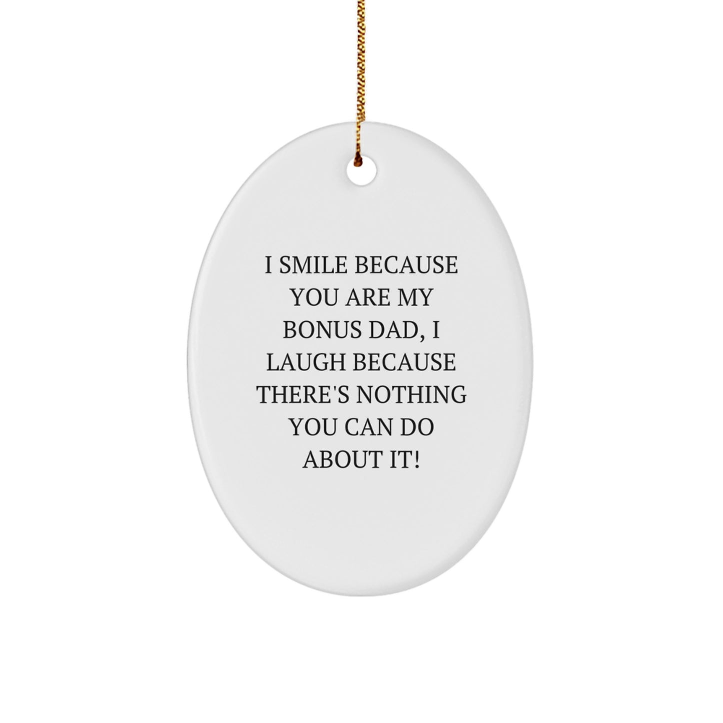 Funny Bonus Dad Gifts from Men for Christmas Unique Oval Ornaments, I Smile Because You Are My Bonus Dad, I Laugh Because - Image 1