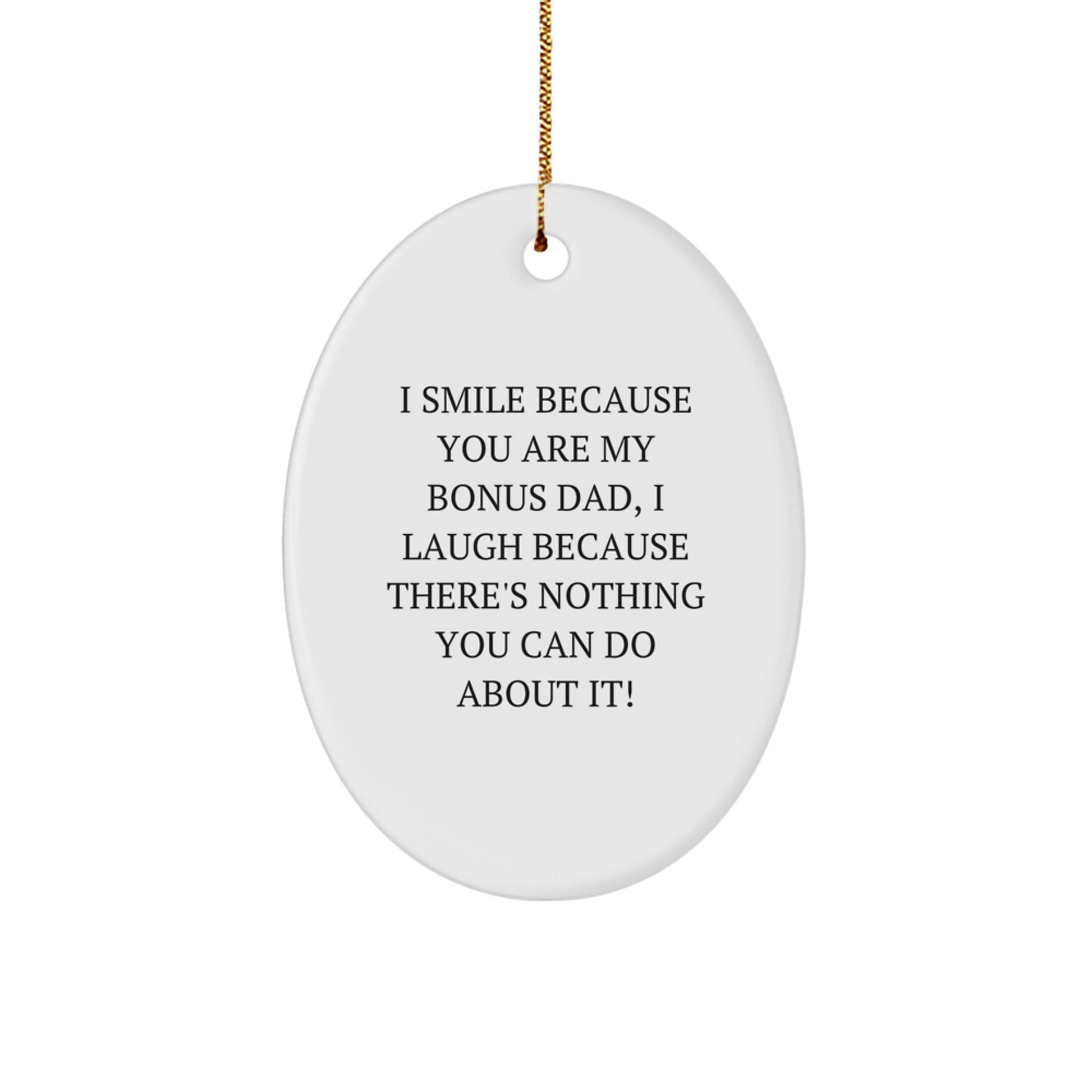 Funny Bonus Dad Gifts from Men for Christmas Unique Oval Ornaments, I Smile Because You Are My Bonus Dad, I Laugh Because - Image 1