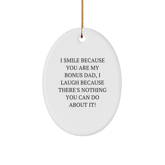 Funny Bonus Dad Gifts from Men for Christmas Unique Oval Ornaments, I Smile Because You Are My Bonus Dad, I Laugh Because - Image 1