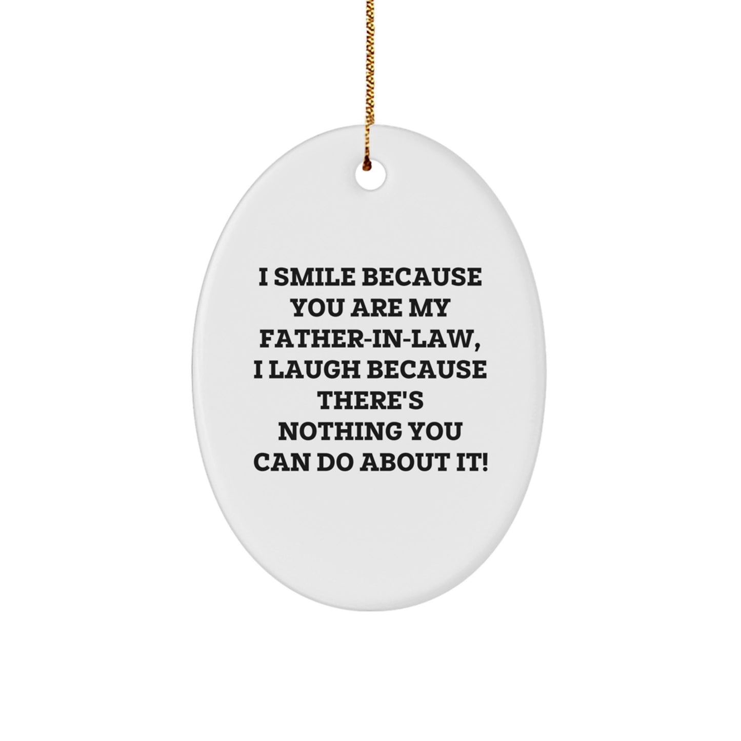 Funny Father-in-law Oval Ornament Gifts from Family - 'I Smile Because You Are My Father-in-law, I Laugh Because There's Nothing You Can Do About It!' - Christmas Unique Gifts for Men - Image 1