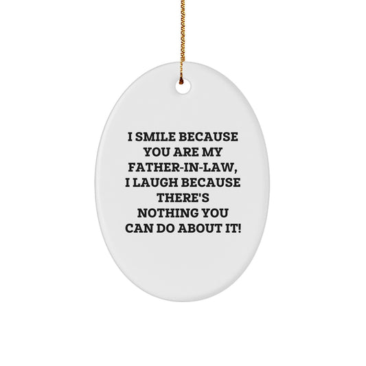 Funny Father-in-law Oval Ornament Gifts from Family - 'I Smile Because You Are My Father-in-law, I Laugh Because There's Nothing You Can Do About It!' - Christmas Unique Gifts for Men - Image 1