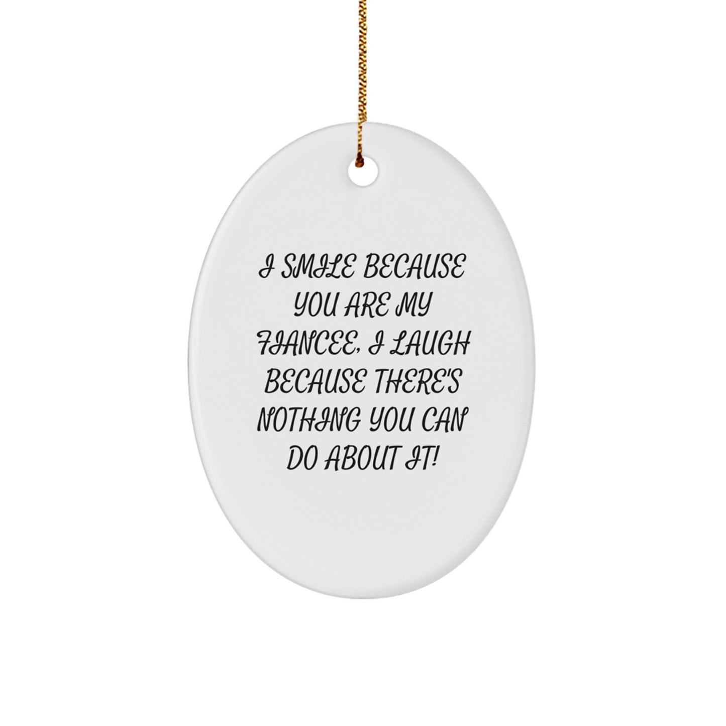 Funny Fiancee Gifts, I Smile Because You Are My Fiancee, Unique Christmas Unique Gifts for Her from You, Oval Ornament - Image 1