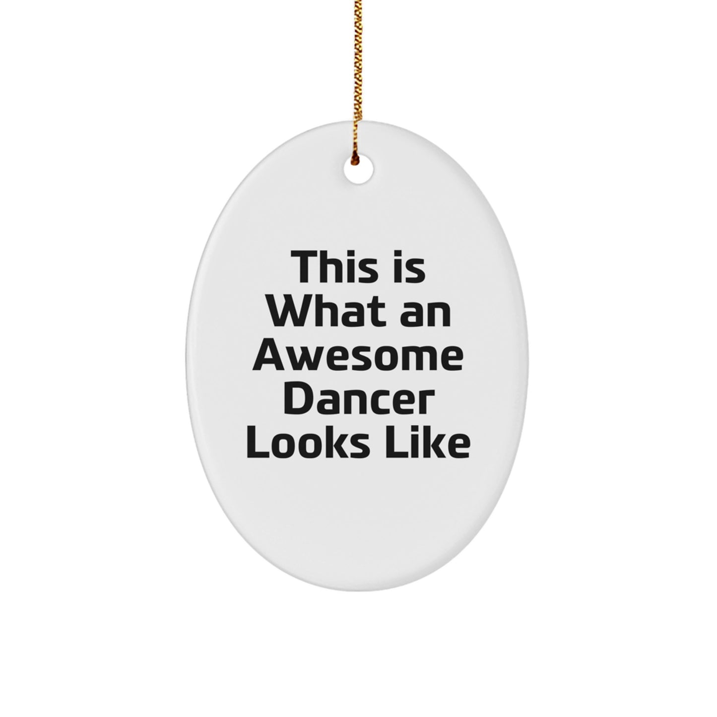Funny Oval Ornaments for Dancers Gifts from Friends to Dancers - White Oval Ornament This Is What An Awesome Dancer Looks Like, Christmas Unique Gifts - Image 1