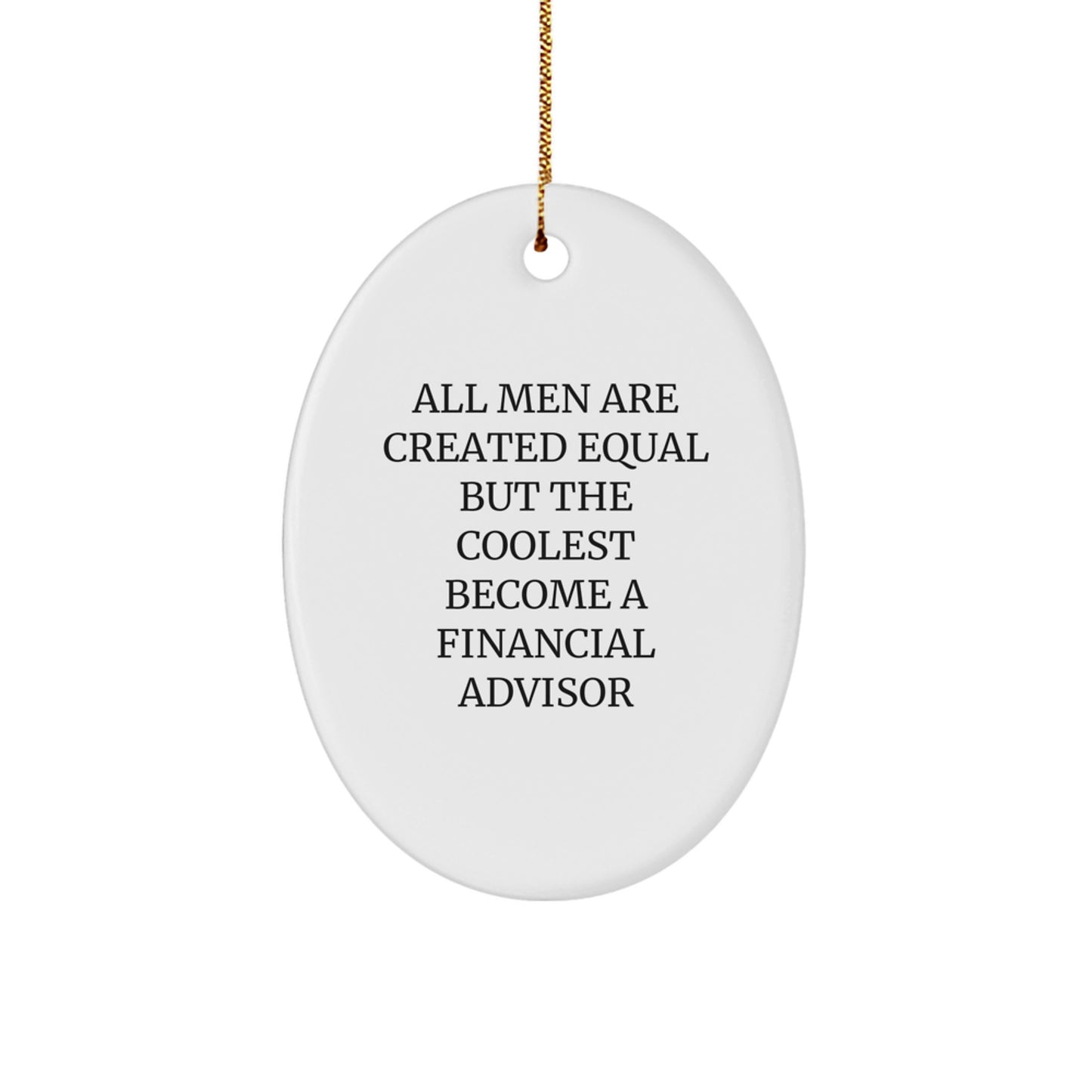 Funny Financial Advisor Gifts - Oval Ornament, All Men Are Created Equal But The Coolest Become A Financial Advisor, Christmas Unique Gifts from Friends to Coworkers - Image 1