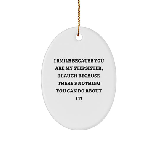Stepsister Gifts from Family, Oval Ornament Quote Funny, I Smile Because You Are My Stepsister, Christmas Unique Gifts for Stepsister - Image 1