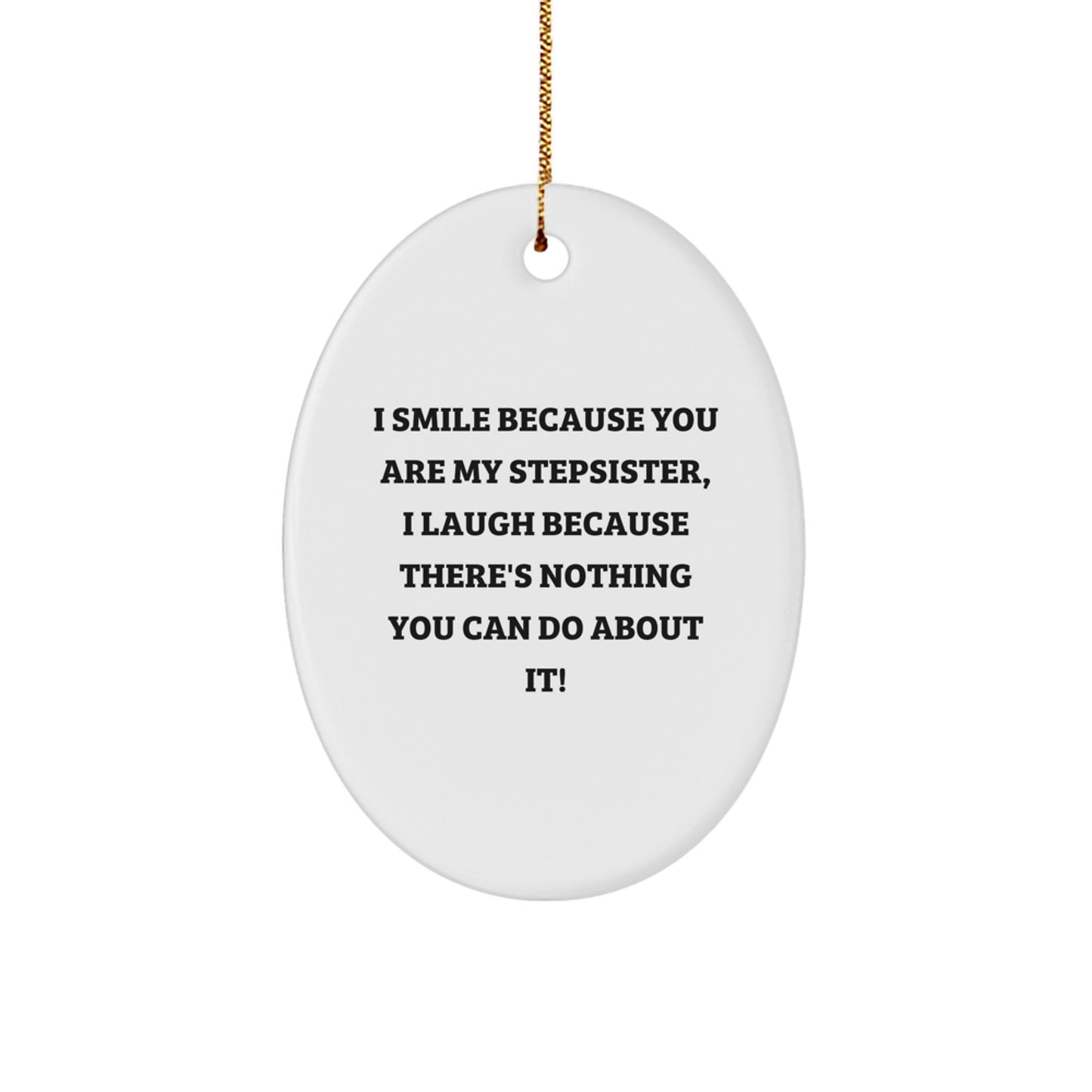 Stepsister Gifts from Family, Oval Ornament Quote Funny, I Smile Because You Are My Stepsister, Christmas Unique Gifts for Stepsister - Image 1