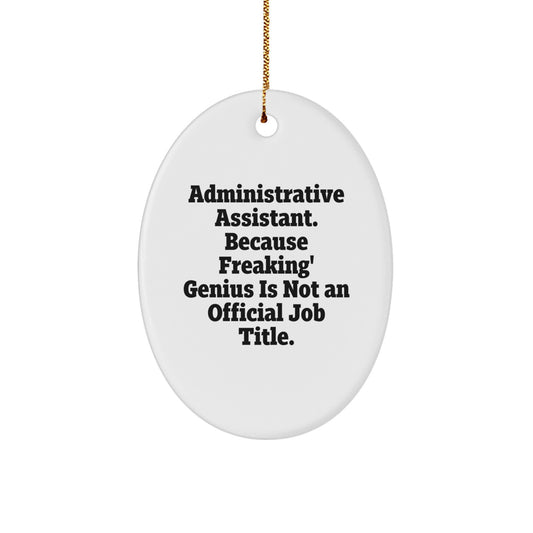 Administrative Assistant Gifts from Friends - Oval Ornament for Christmas, 'Administrative Assistant. Because Freaking' genius Is Not An Official Job Title.' Quote, Gifts for Administrative Assistant - Image 1