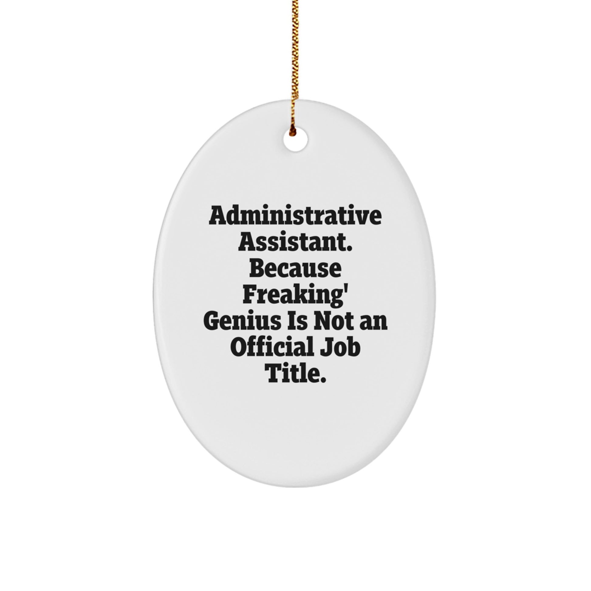 Administrative Assistant Gifts from Friends - Oval Ornament for Christmas, 'Administrative Assistant. Because Freaking' genius Is Not An Official Job Title.' Quote, Gifts for Administrative Assistant - Image 1