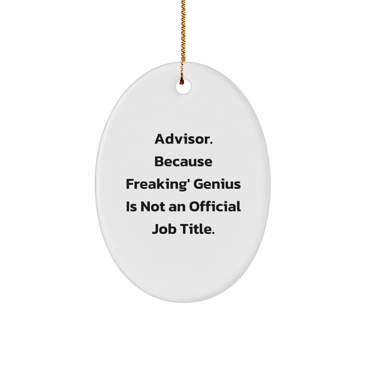 Funny Advisor Gifts from Friends for Christmas Oval Ornament - 'Advisor. Because Freaking' genius Is Not An Official Job Title.' - Image 1