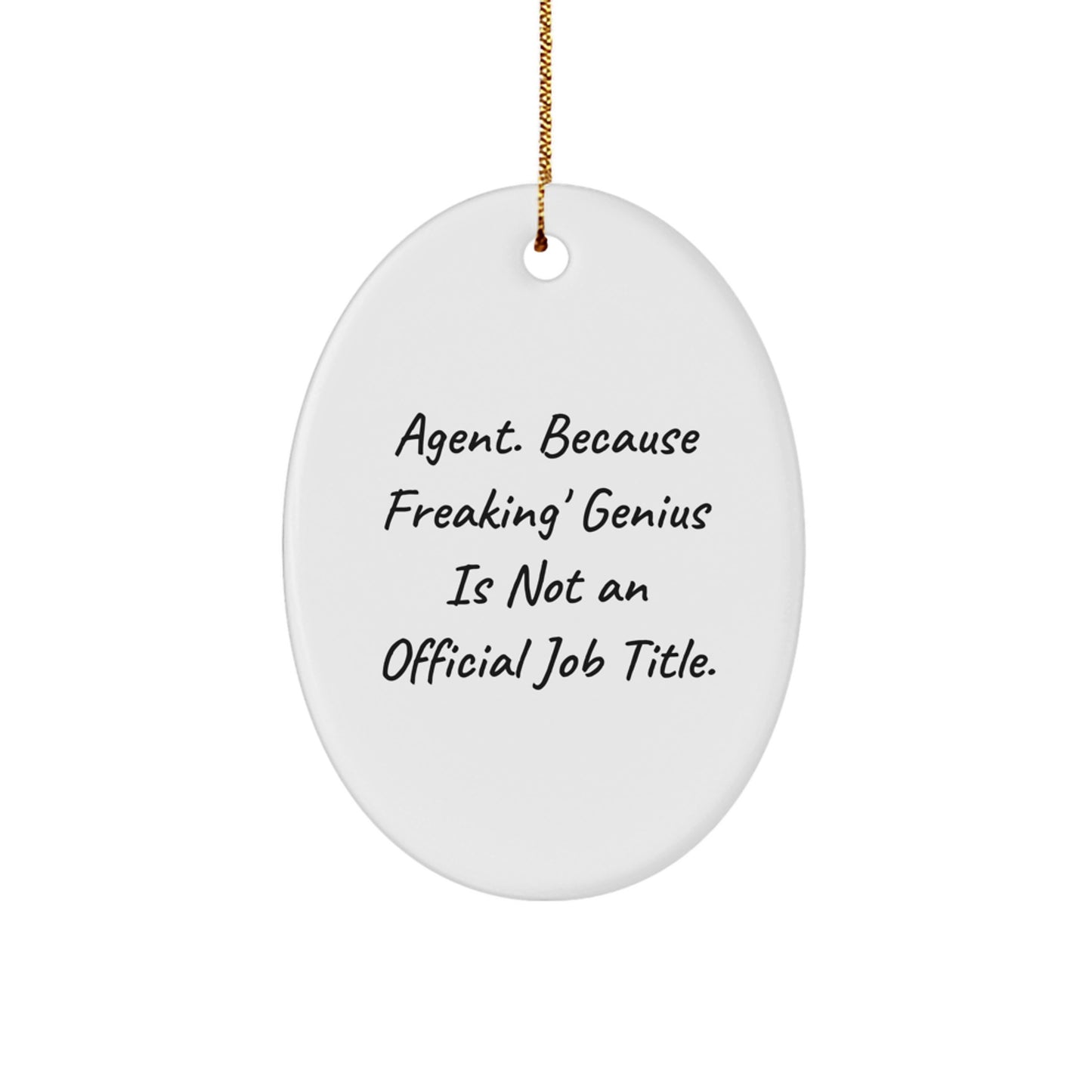 Funny Agent Gifts from Men to Agent, Oval Ornament, Quote 'Agent. Because Freaking' genius Is Not An Official Job Title.' for Christmas Unique Gifts - Image 1