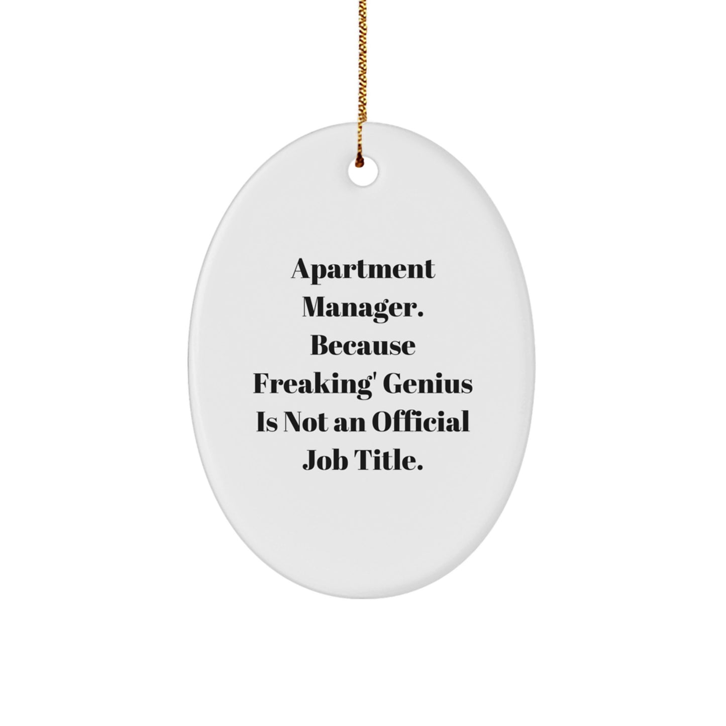 Funny Apartment Manager Gifts, Oval Ornament 'Apartment Manager. Because Freaking' genius Is Not An Official Job Title.' for Christmas, Gifts from Friends, Coworkers or Family - Image 1