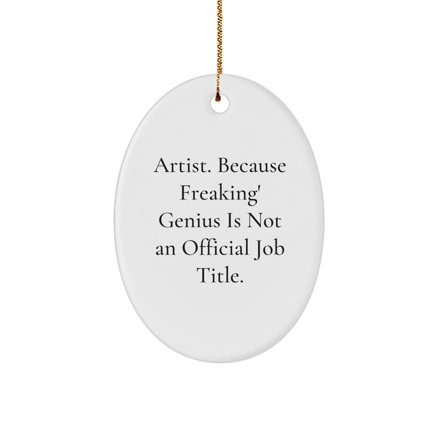 Funny Artist Gifts Oval Ornament, Oval Art Decoration for Christmas Unique Gifts from Friends to Men, Women, or Family Member because Freaking genius Is Not An Official Job Title. - Image 1