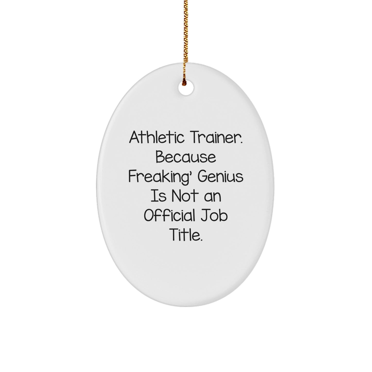 Funny Athletic Trainer Gifts - 'Athletic Trainer. Because Freaking' genius Is Not An Official Job Title.' Oval Ornament, White, 3.25" Tall, Perfect for Christmas - Image 1