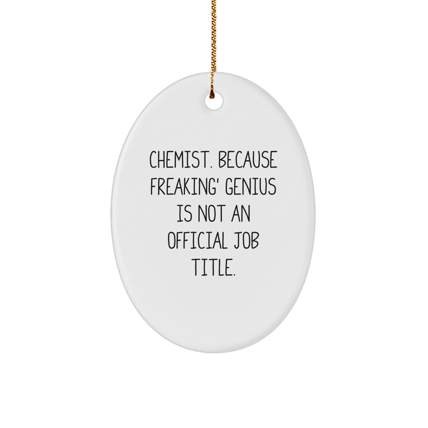 Funny Chemist Gifts - Oval Ornament, 'Chemist. Because Freaking' genius Is Not An Official Job Title.' - Unique Christmas Unique Gift for Chemist, Friends, Family, or Coworkers - Image 1