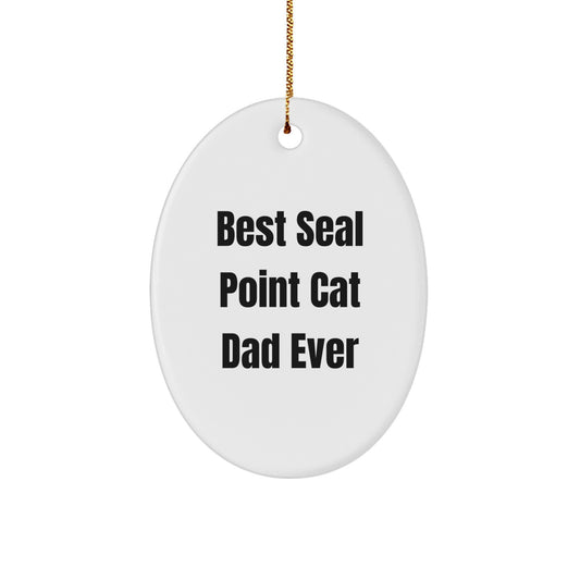 Seal Point Cat Dad Ever's Best Gift, Oval Ornament for Seal Point Cat Lovers, Funny Christmas Memorable Present from Friends and Family - Image 1