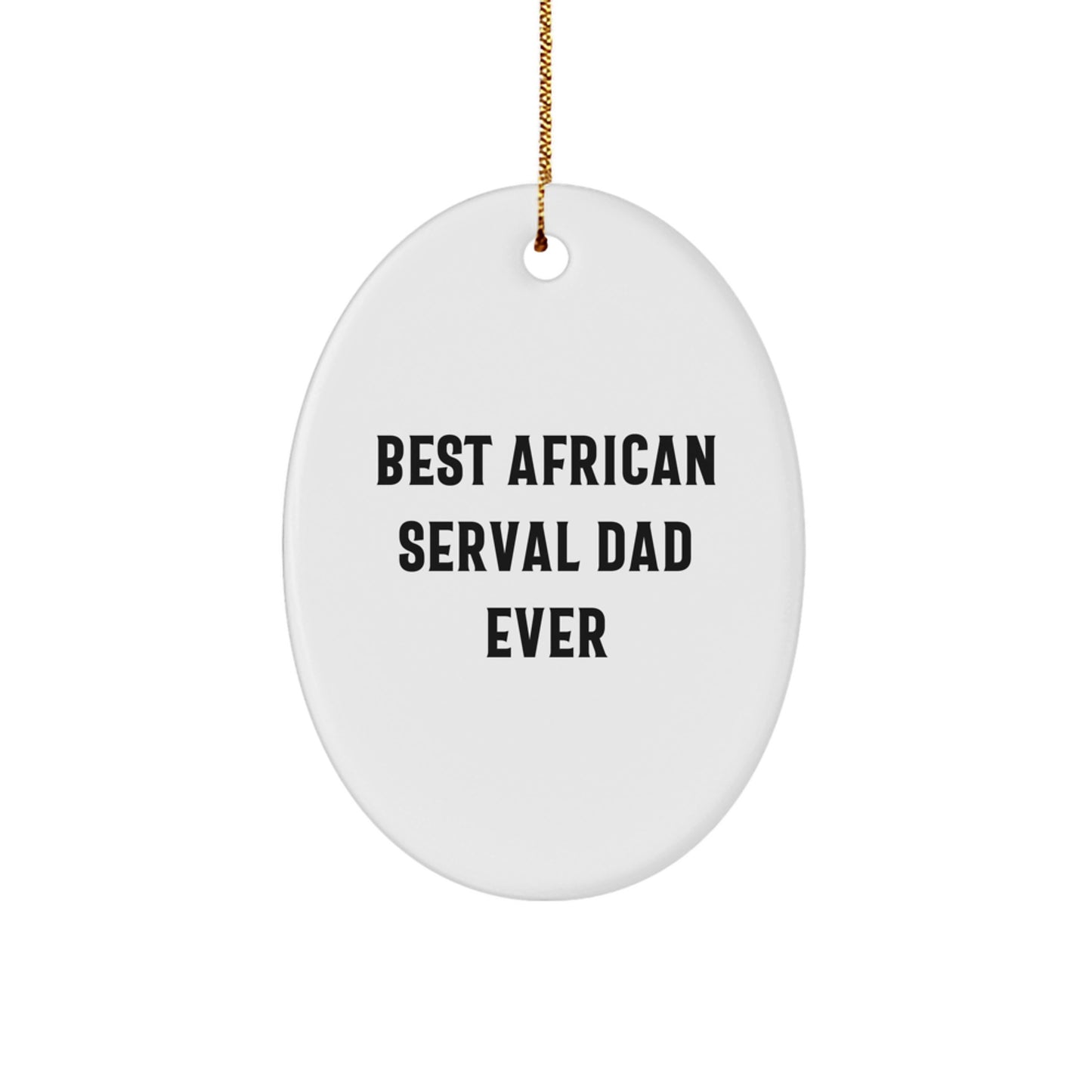 African Serval Cat Dad Ever Oval Ornament, Funny Gifts from Friends to African Serval Cat Lovers, Unique Christmas Unique Gifts - Image 1