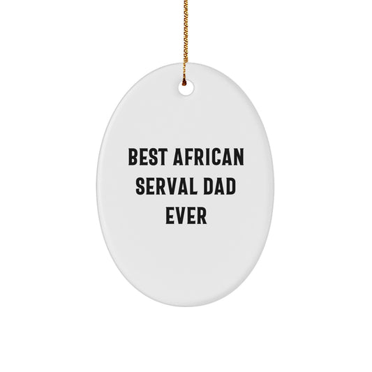 African Serval Cat Dad Ever Oval Ornament, Funny Gifts from Friends to African Serval Cat Lovers, Unique Christmas Unique Gifts - Image 1