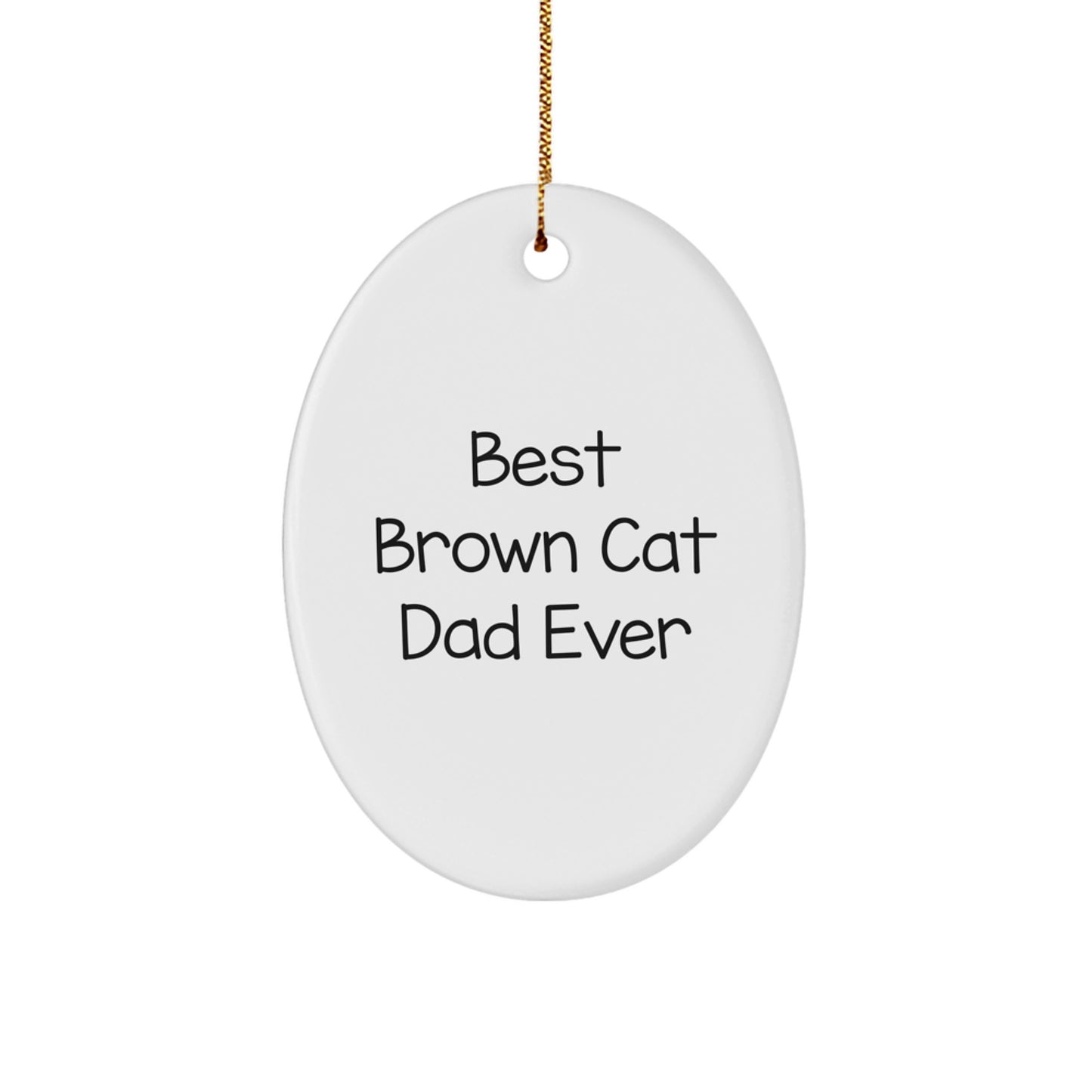 Funny Brown Cat Dad Gifts for Brown Cat Lovers - Oval Ornament, Best Brown Cat Dad Ever Quote, Christmas Unique Gifts from Men to Family - Image 1