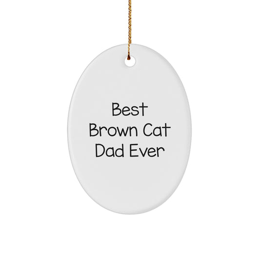 Funny Brown Cat Dad Gifts for Brown Cat Lovers - Oval Ornament, Best Brown Cat Dad Ever Quote, Christmas Unique Gifts from Men to Family - Image 1