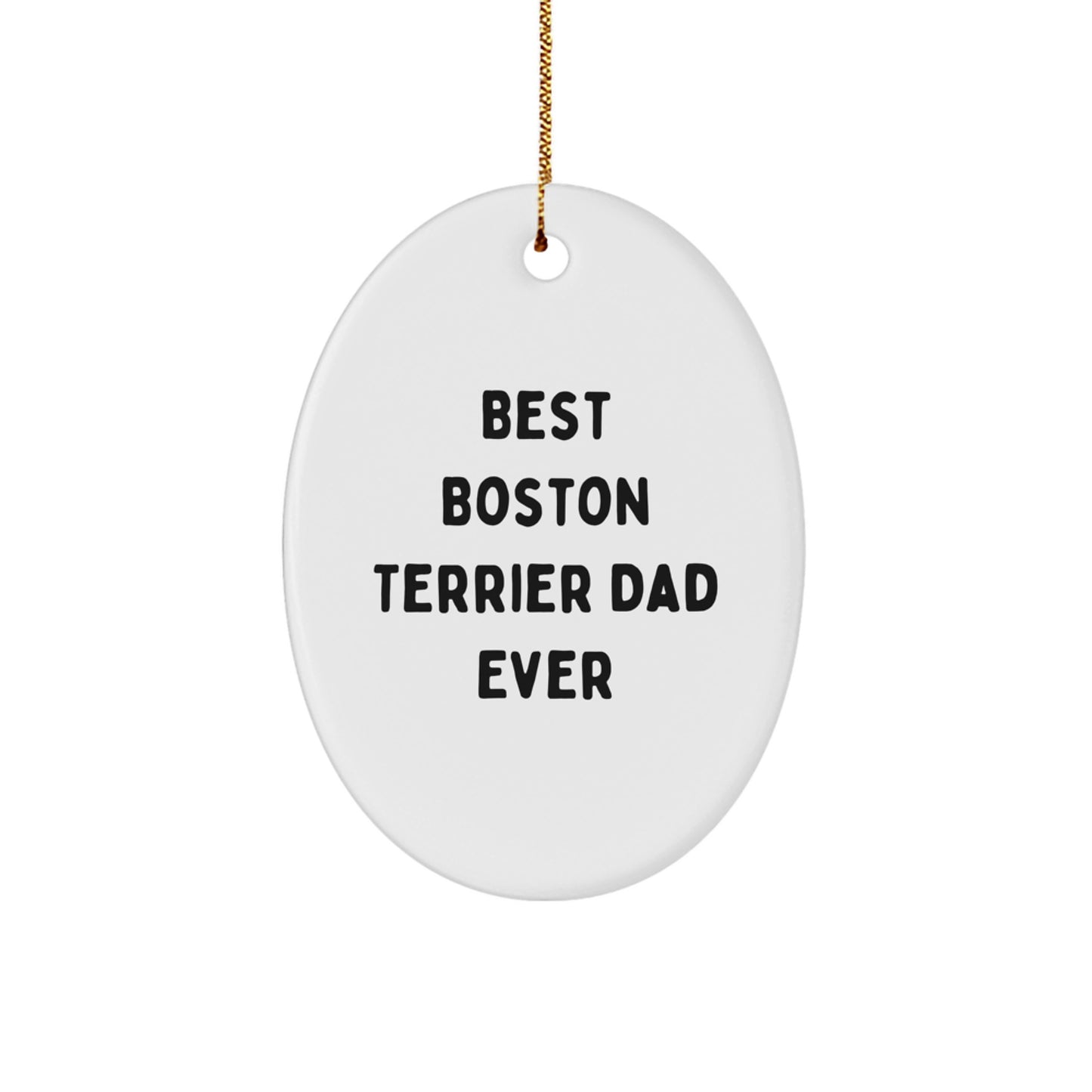 Boston Terrier Dad Ever Gifts for Friends - Oval Ornament with Funny Quote - Christmas Unique Gifts from Men - Image 1
