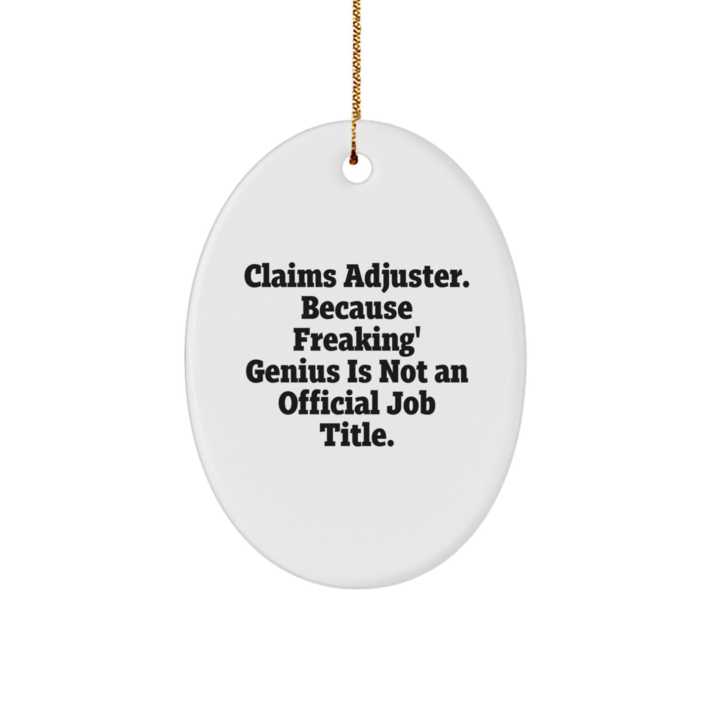 Funny Claims Adjuster Gifts for Friends, Oval Ornament, 'Claims Adjuster. Because Freaking' genius Is Not An Official Job Title.' - Image 1