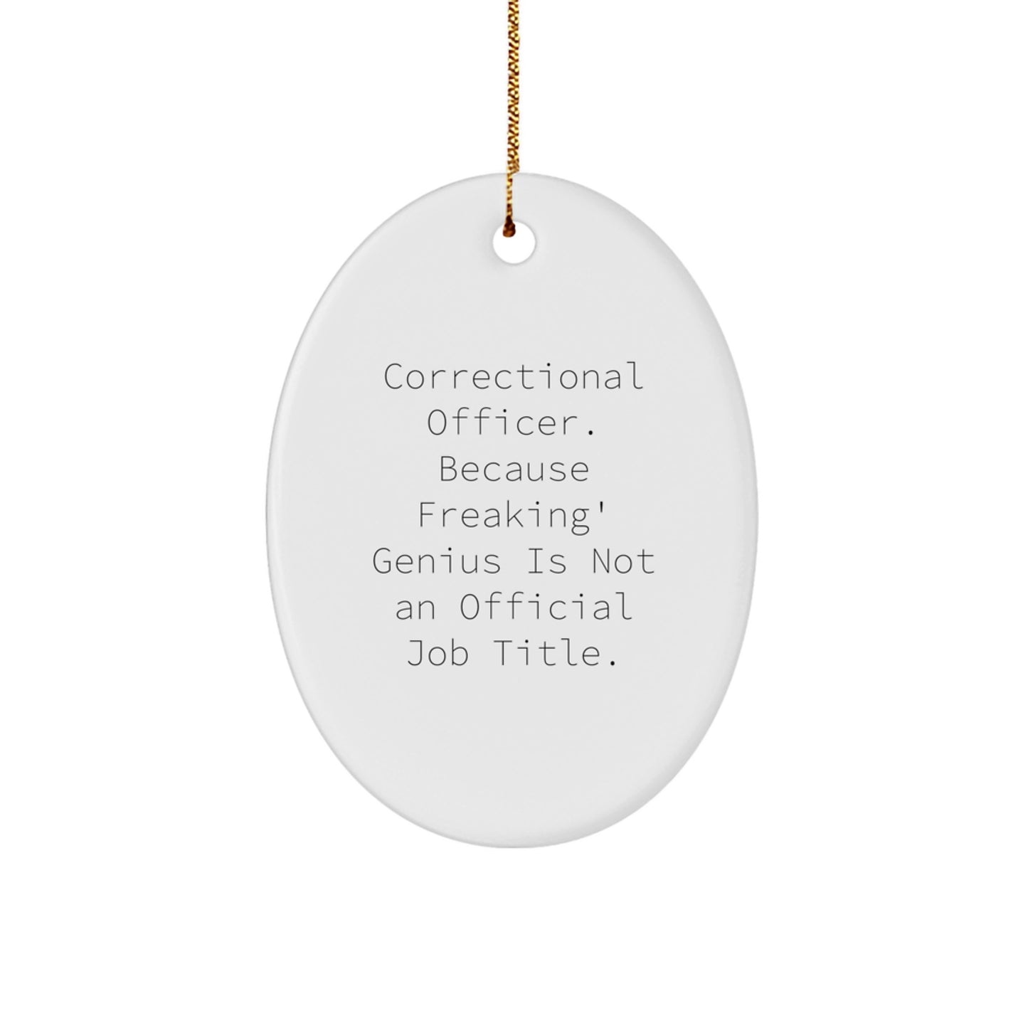 Correctional Officer Gifts from Friends - Funny Oval Ornament, 'Correctional Officer. Because Freaking' genius Is Not An Official Job Title.' - Christmas Unique Gifts for Correctional Officer - Image 1