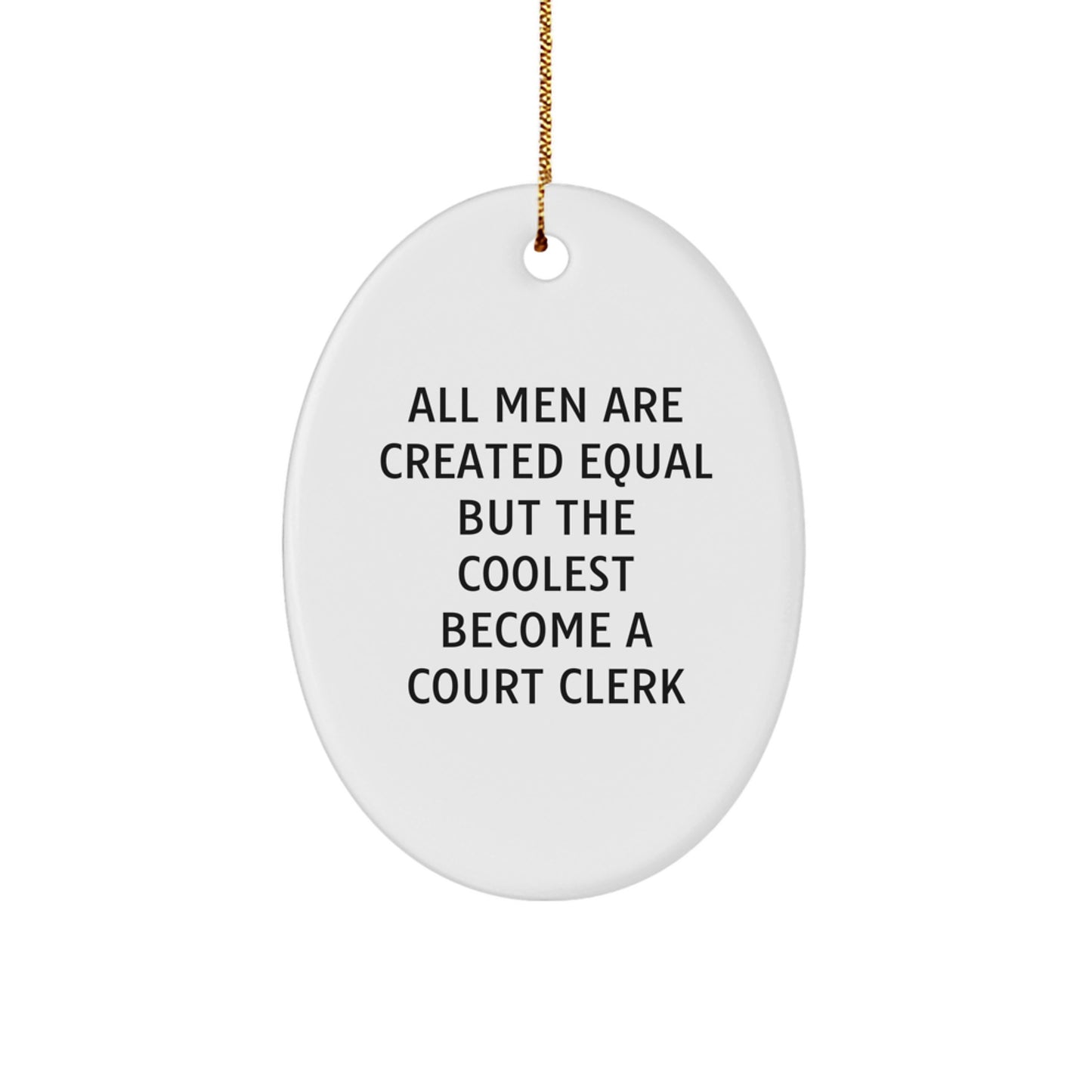 Court Clerk Gifts, Funny Oval Ornament, All Men Are Created Equal But The Coolest Become A Court Clerk, Gifts from Friends and Family - Image 1