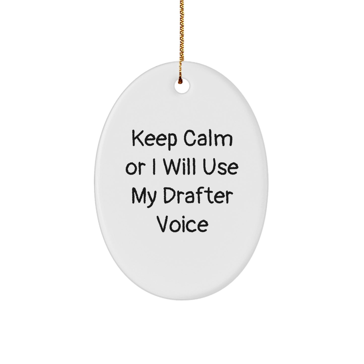 Funny Drafter Gifts from Men for Men Keep Calm or I Will Use My Drafter Voice Oval Ornament, White Christmas Unique Decorations - Image 1