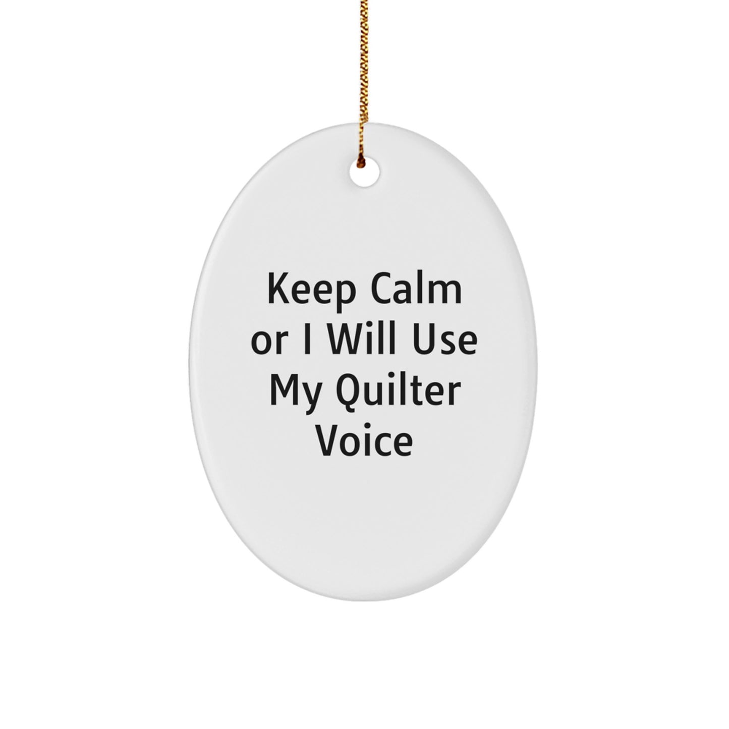 Funny Quilter Gifts for Quilter Oval Ornament White - Keep Calm Or I Will Use My Quilter Voice, Quilter Christmas Unique Gifts from Men, Christmas Unique Gifts for Quilter Friends - Image 1