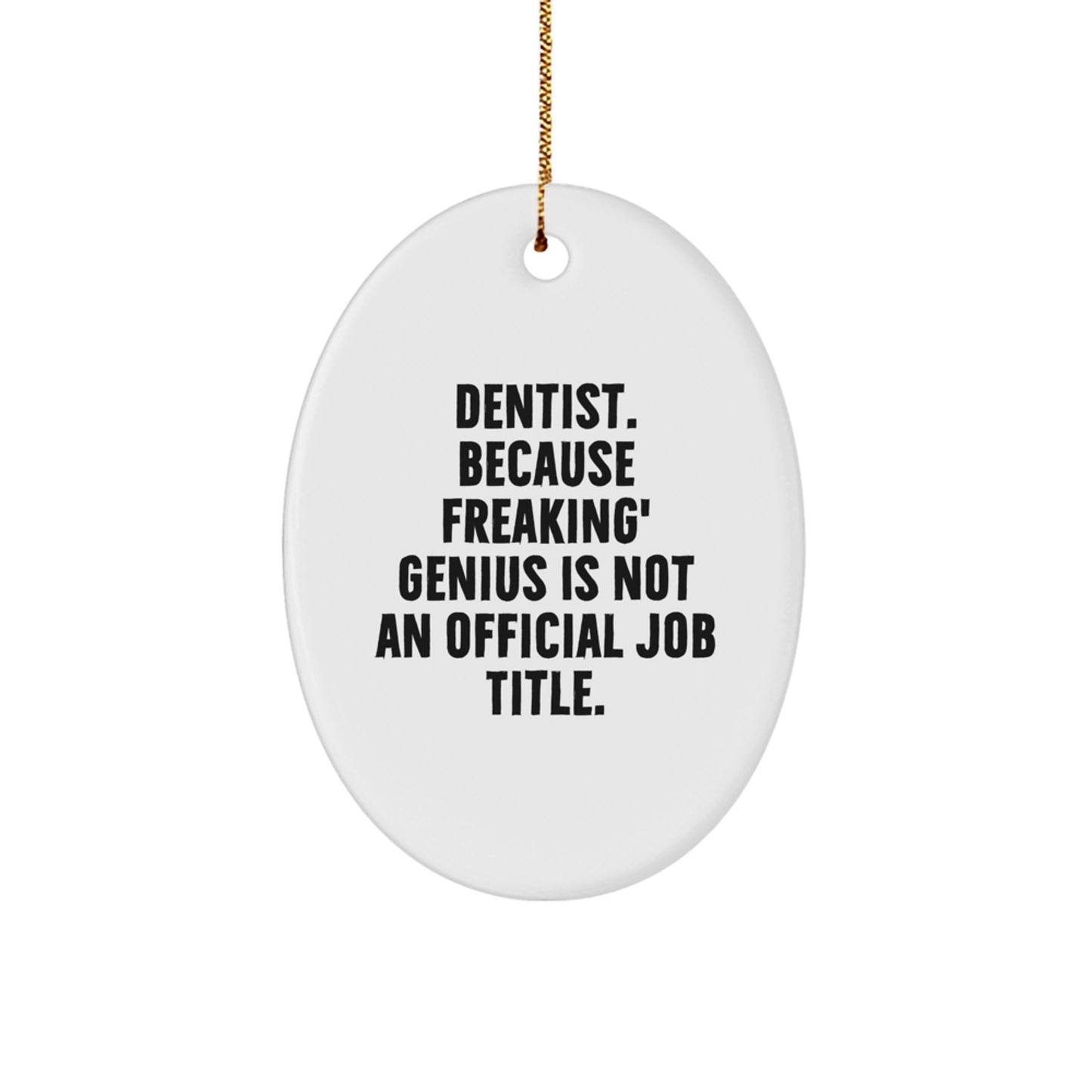 Funny Dentist Gifts for Men, Oval Ornament with 'Dentist. Because Freaking genius Is Not An Official Job Title.' Quote, Great Christmas Unique Gifts from Friends to Family - Image 1