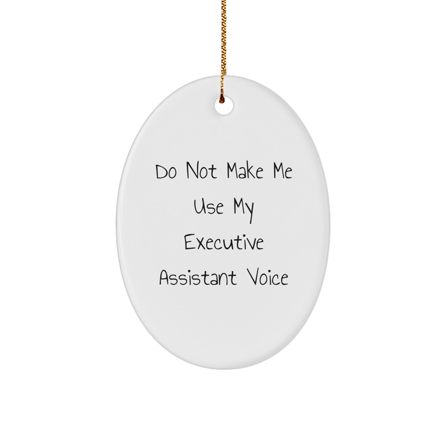 Funny Executive Assistant Gifts from Men, Oval Ornament for Women, Coworkers, Family or Friends - Do Not Make Me Use My Executive Assistant Voice - Christmas Unique Gifts - Image 1
