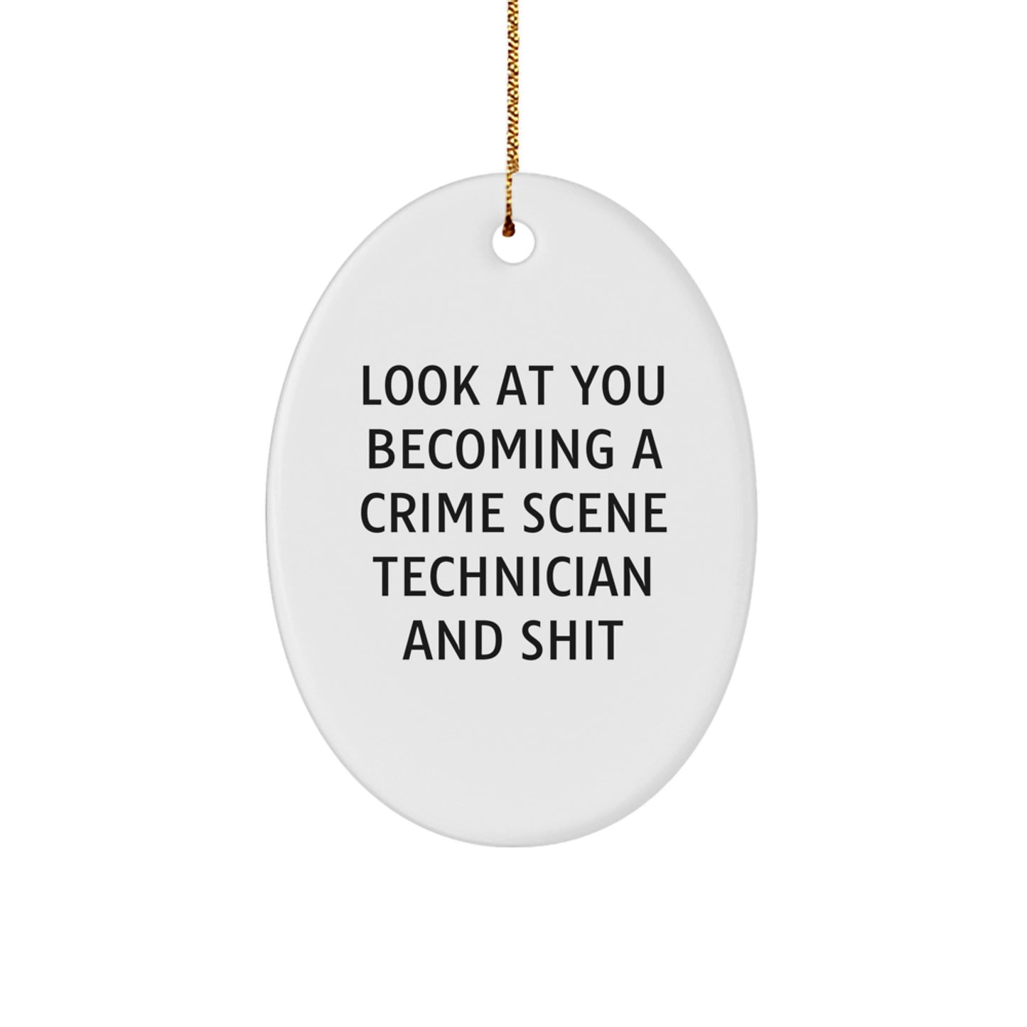 Funny Crime Scene Technician Gifts from Men to Friends, Oval Ornament Look At You Becoming A Crime Scene Technician And Shit, Christmas Unique - Image 1