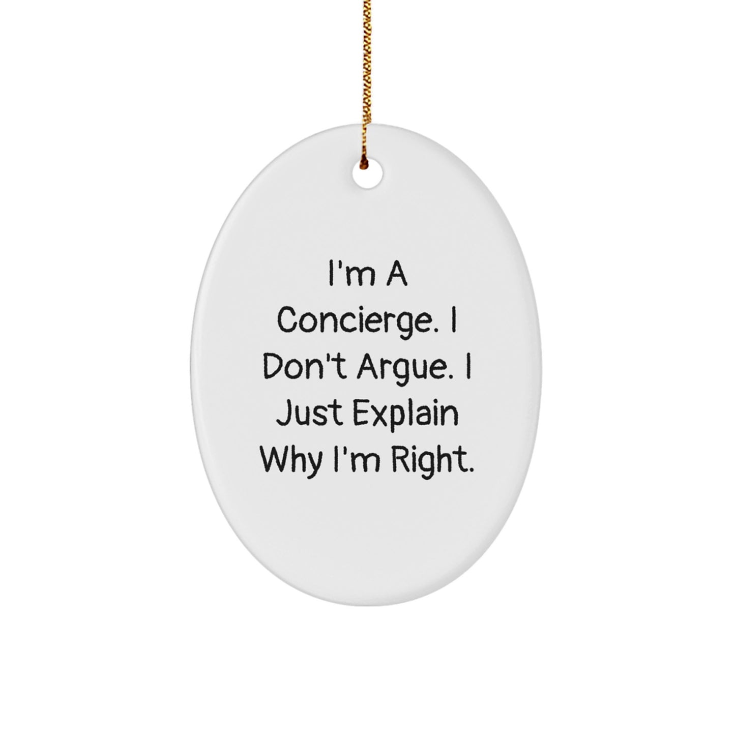 Funny Concierge Gifts from Family Members, Unique Concierge Oval Ornament for Men, Christmas Decorations for Friends, I'm A Concierge. I Don't Argue. I Just Explain Why I'm Right. - Image 1