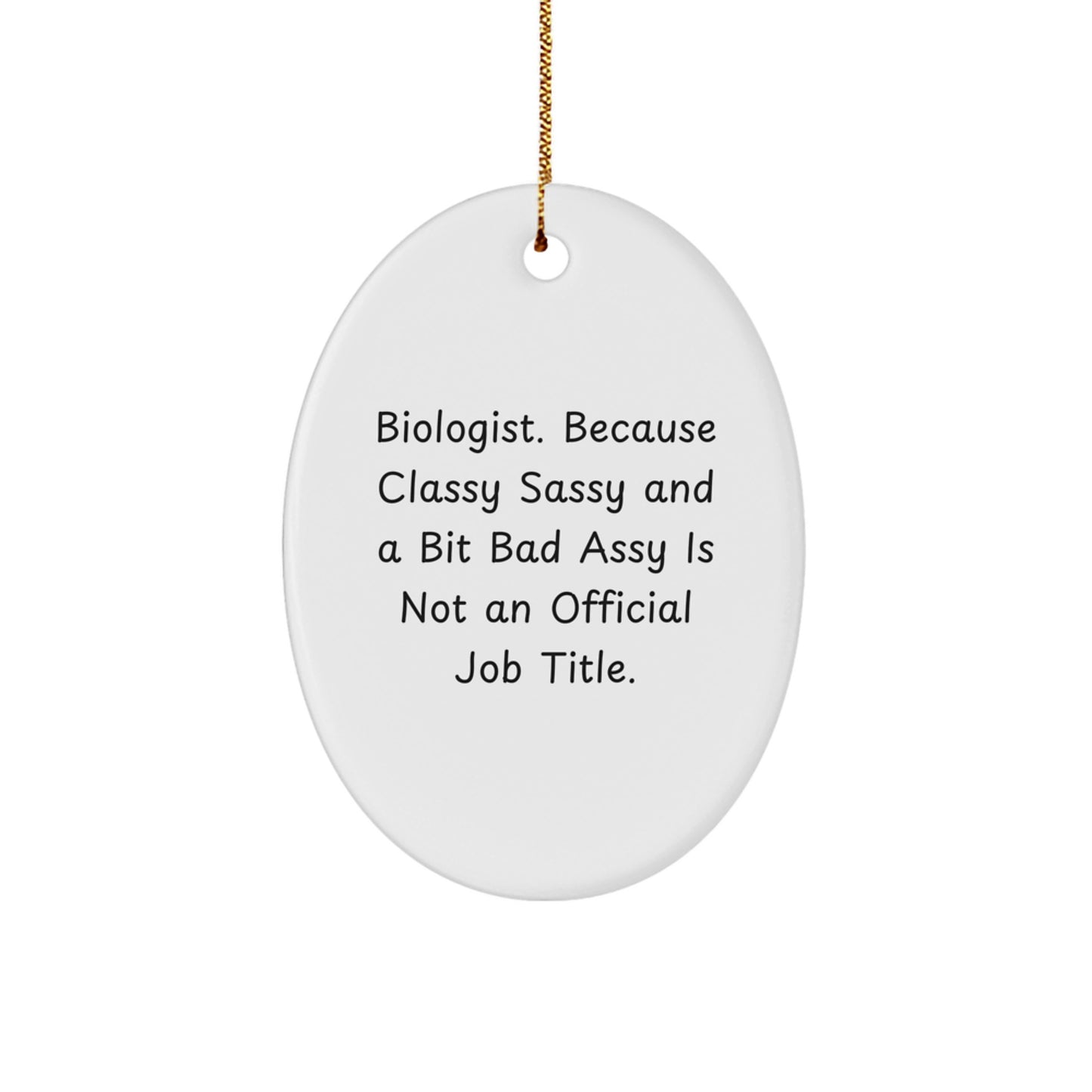 Funny Biologist Gifts from Friends for Men, Oval Ornament, 'Biologist. Because Classy Sassy And A Bit Fearlessy Is Not An Official Job Title.' Christmas Unique Gifts for Him - Image 1