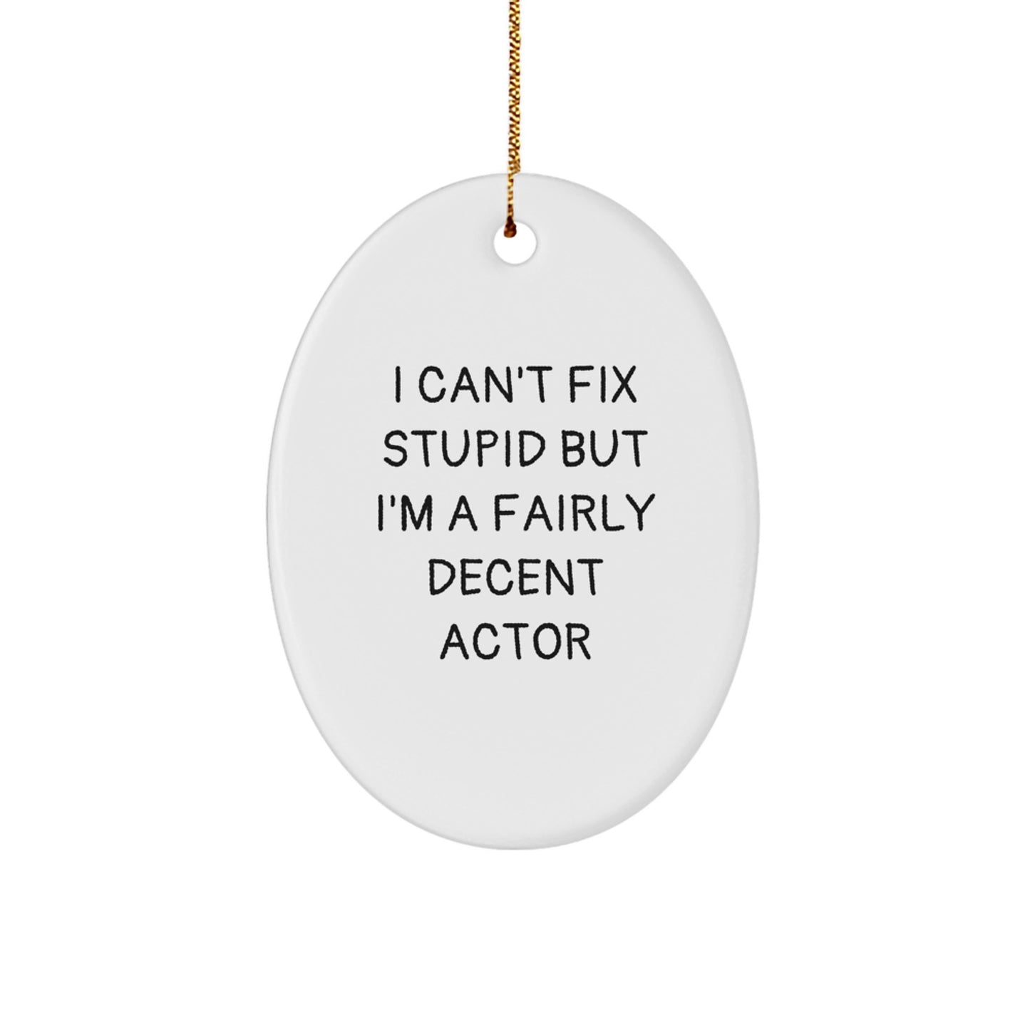 Funny Actor Gifts from Friends, Actor Oval Ornament with I Can't Fix Stupid Quote, Unique Christmas Unique Gifts for Men - Image 1