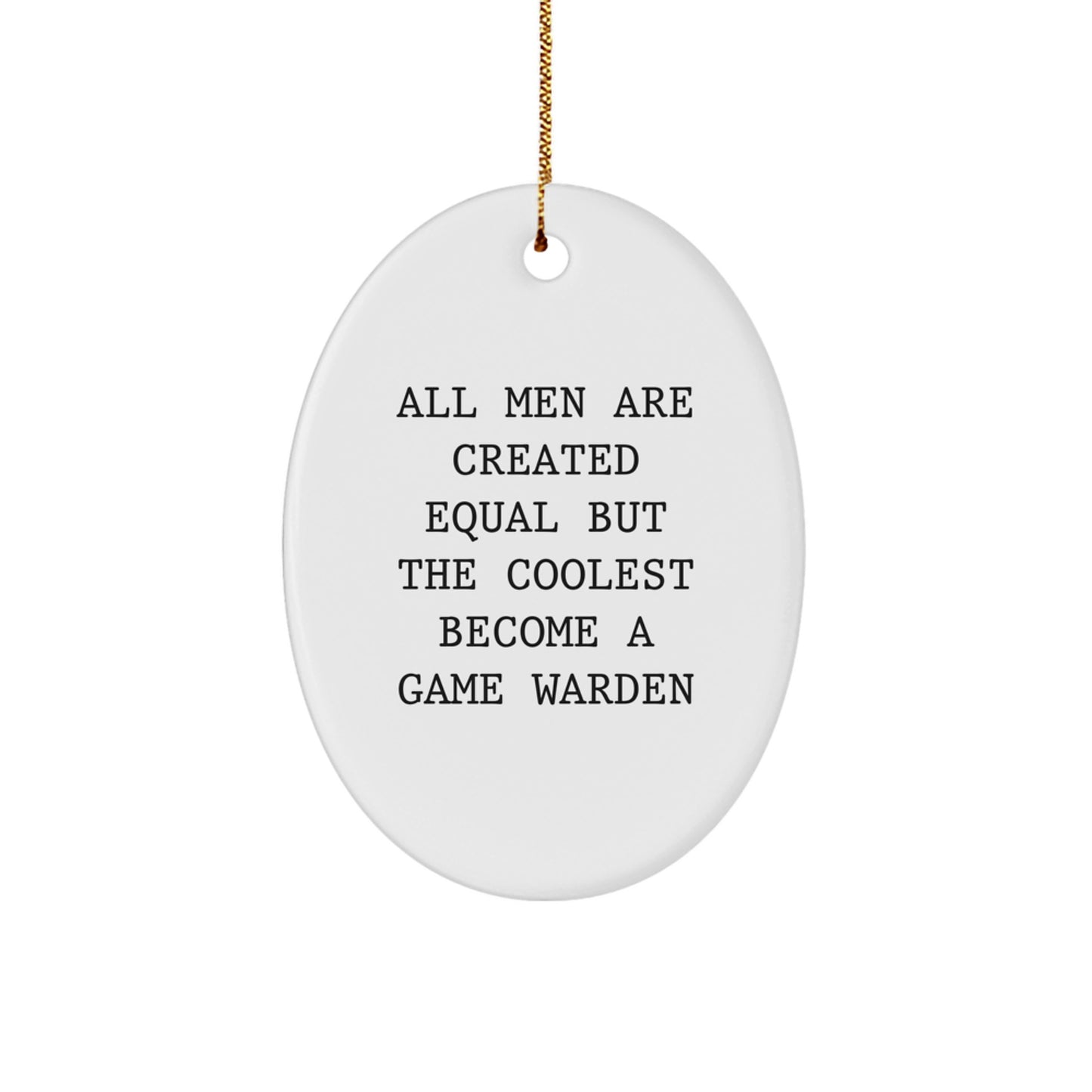 Funny Game Warden Gifts from Men for Christmas Unique Oval Ornament - All Men Are Created Equal But The Coolest Become A Game Warden - Image 1