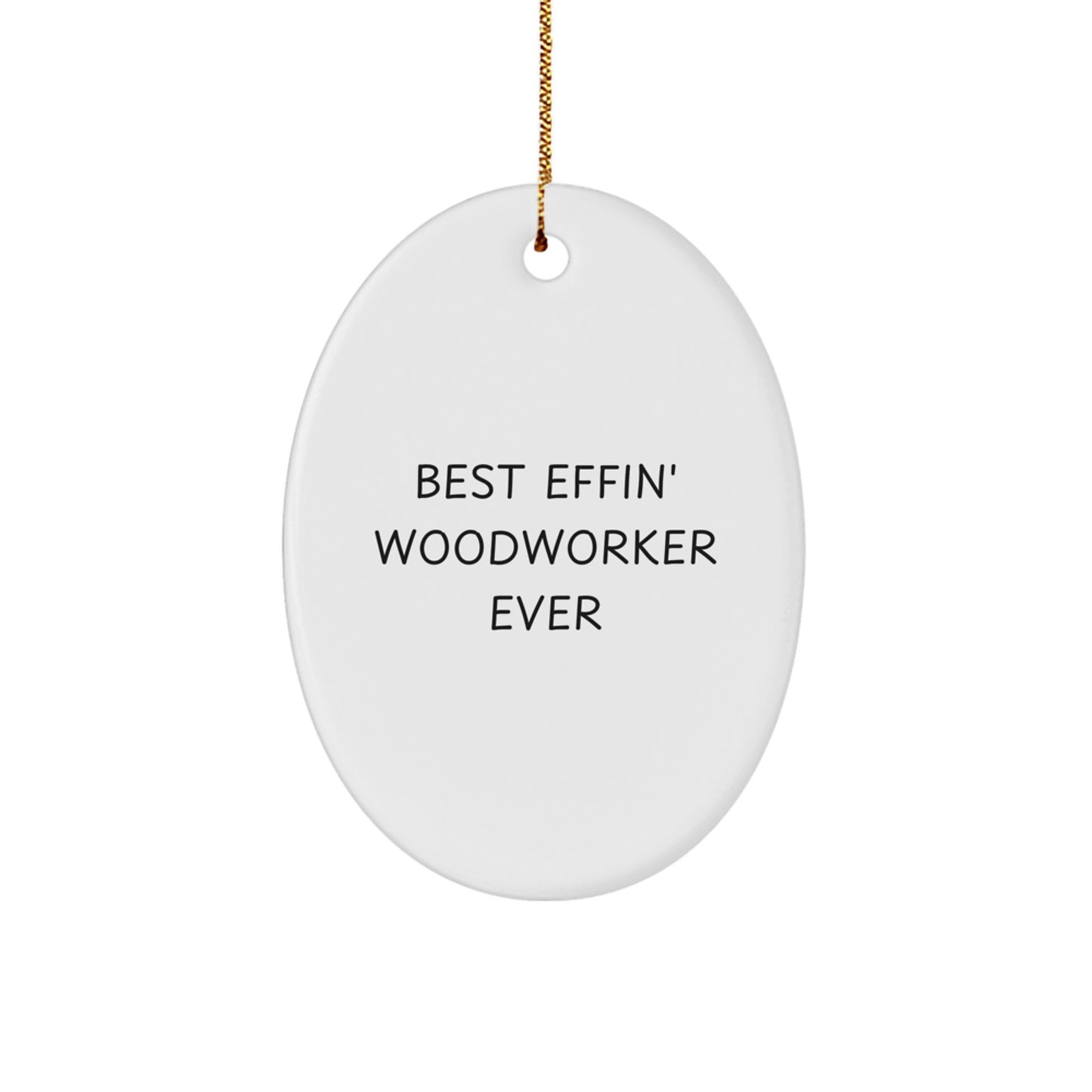 Funny Woodworker Gifts from Friends - Oval Ornament for Christmas Unique Gifts for Men or Women Woodworker Best Effin' Woodworker Ever - Image 1