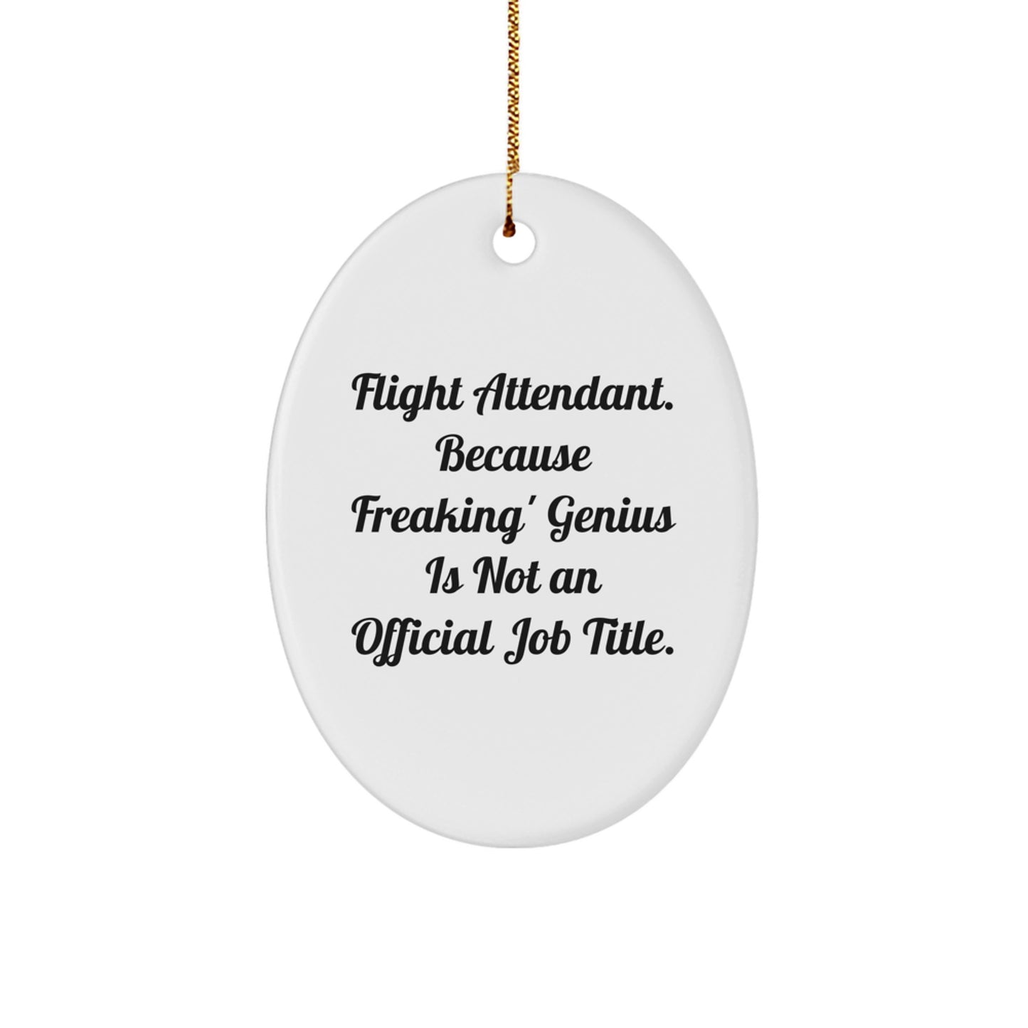 Funny Flight Attendant Gifts from Friends, Oval Ornament for Men or Women, Christmas Unique Gifts for Flight Attendant, Because Freaking genius Is Not An Official Job Title - Image 1
