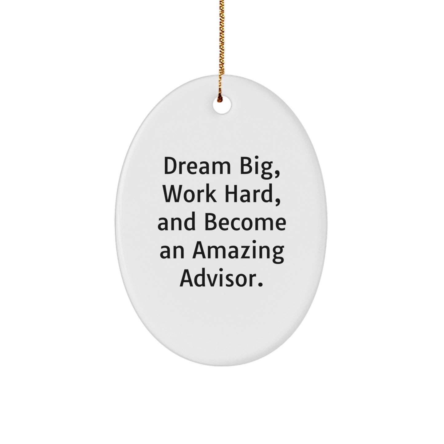 Gifts from Friends for Advisor - Oval Ornament with Inspirational Quote 'Dream Big, Work Hard, And Become An Amazing Advisor.' - Christmas Unique Gifts - Image 1