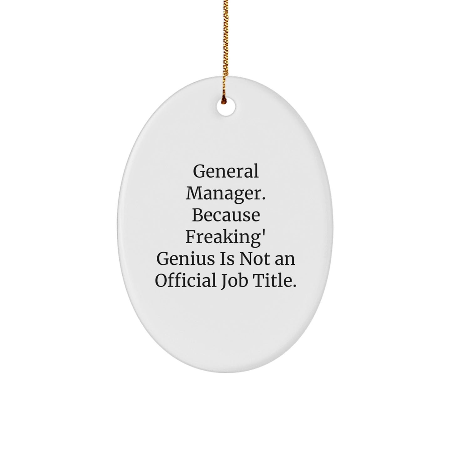 Funny General Manager Oval Ornament Gifts for Men Friends Family - 'General Manager. Because Freaking' genius Is Not An Official Job Title.' Christmas Unique Decorations - Image 1