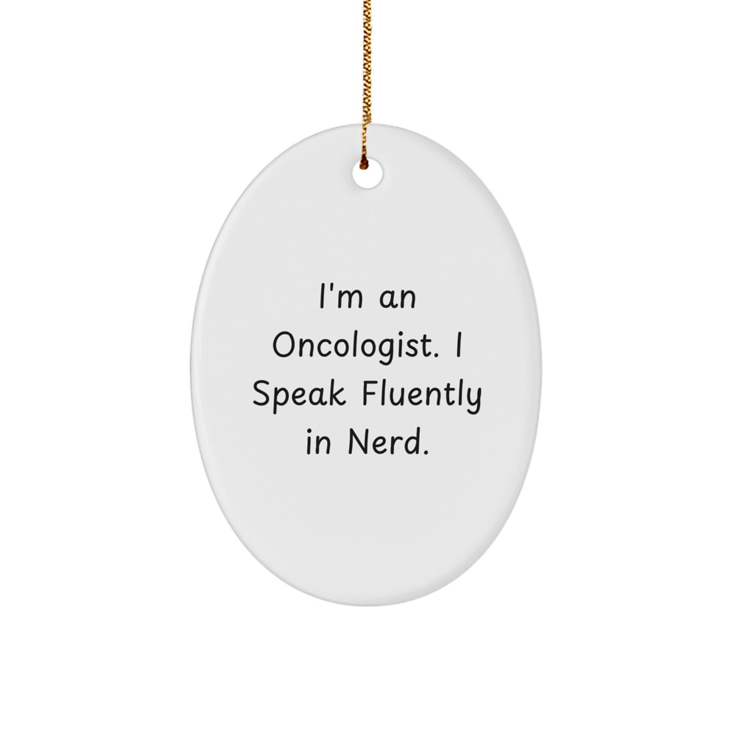 Oncologist Funny Oval Ornament Gifts from Friends to Oncologist, 'I'm An Oncologist. I Speak Fluently In genius.' White Christmas Decorations - Image 1